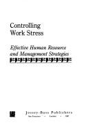Controlling Work Stress: effective human resource and management strategies