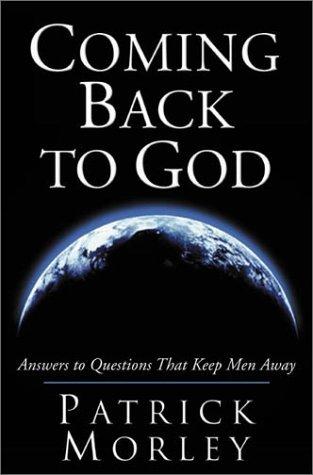 Coming Back To God: answers to men's honest questions and doubts