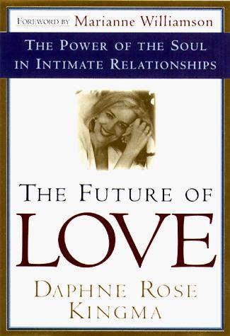 The Future Of Love: The Power Of The Soul In Intimate Relationships: the power of the soul in intimate relationships