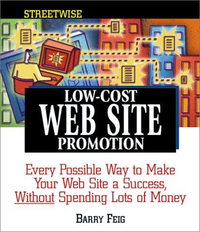 Low-Cost Web Site Promotion: Every Possible Way To Make Your Web Site A Success, Without Spending Lots Of Money (Adams Streetwise Series)