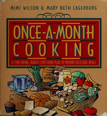 Once-A-Month Cooking: A Time-Saving, Budget-Stretching Plan To Prepare Delicious Meals