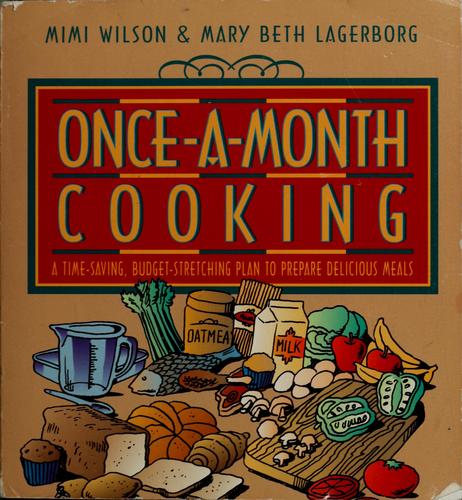 Once-A-Month Cooking: A Time-Saving, Budget-Stretching Plan To Prepare Delicious Meals