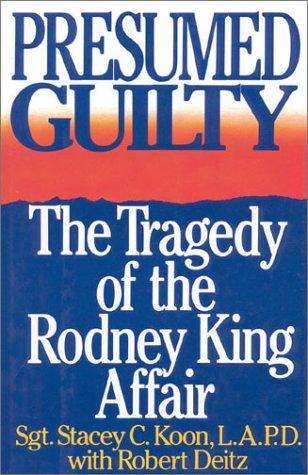 Presumed Guilty: The Tragedy Of The Rodney King Affair: the tragedy of the Rodney King affair