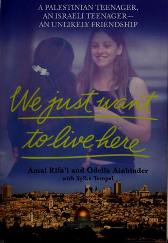 We Just Want To Live Here: A Palestinian Teenager, An Israli Teenager -- An Unlikely Friendship