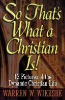 So That's What A Christian Is! 12 Pictures Of The Dynamic Christian Life