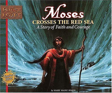 Moses Crosses The Red Sea: A Story Of Faith And Courage (Simon, Mary Manz, Prince Of Egypt Values Series.): a story of faith and courage
