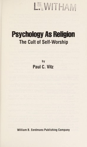 Psychology As Religion: The Cult Of Self-Worship