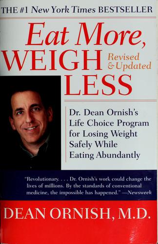 Eat More, Weigh Less: Dr. Dean Ornish's Life Choice Program For Losing Weight Safely While Eating Abundantly: Dr. Dean Ornish's advantage ten program for losing weight safely while eating abundantly