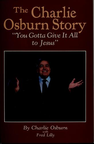 The Charlie Osburn Story: you gotta give it all to Jesus