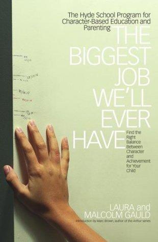 The Biggest Job We'll Ever Have: The Hyde School Program For Character-Based Education And Parenting