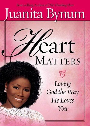 Heart Matters: Loving God The Way He Loves You
