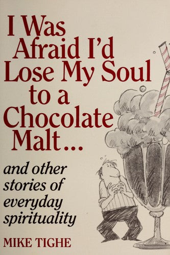 I Was Afraid I'd Lose My Soul To A Chocolate Malt--: and other stories of everyday spirituality