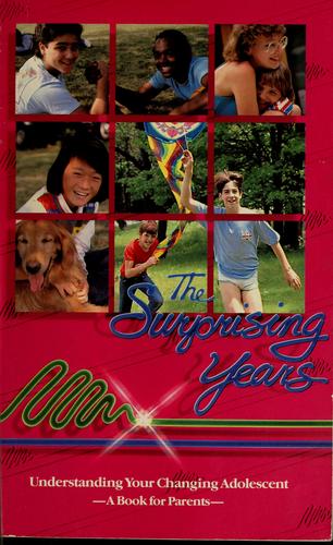 Surprising Years: Understanding Your Changing Adolescent : A Book for Parents