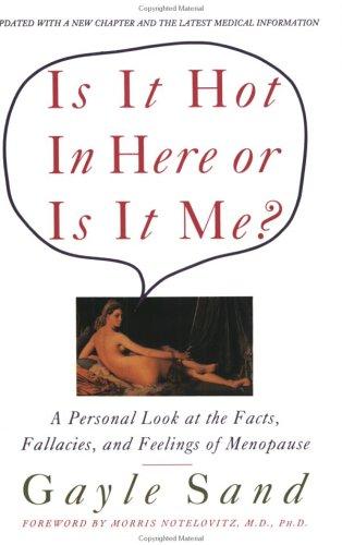 Is It Hot In Here Or Is It Me?: Personal Look At The Facts, Fallacies, And Feelings Of Menopause, A