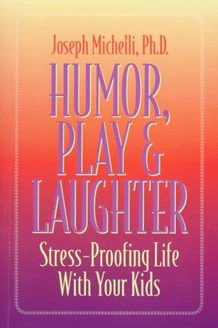 Humor, Play & Laughter: Stress-Proofing Life With Your Kids