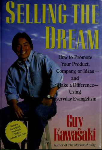 Selling The Dream: How To Promote Your Product, Company Or Ideas And Make A Difference Using Everyday Evangelism