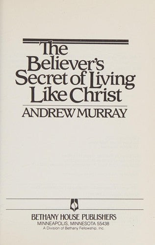 The Believers Secret Of Living Like Christ (Andrew Murray Christian Maturity Library)