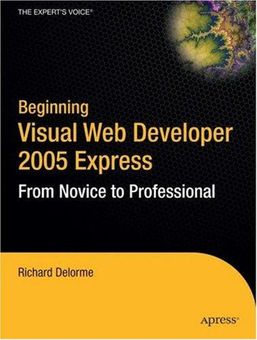 Beginning Visual Web Developer 2005 Express: From Novice To Professional (Beginning: From Novice To Professional)
