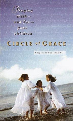 Circle of Grace: Praying with--and for--Your Children
