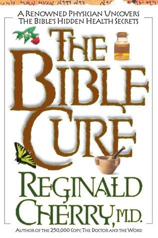 The Bible Cure: A Renowned Physician Uncovers the Bible's Hidden Health Secrets