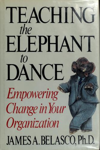 Teaching The Elephant To Dance: Empowering Change in Your Organization