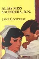 Alias Miss Saunders, R.N.