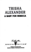 A Baby For Rebecca (Three Brides And A Baby) (Silhouette Special Edition, No 1070)