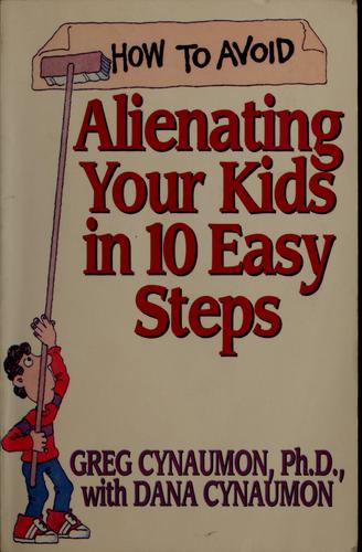 How To Avoid Alienating Your Kids In 10 Easy Steps