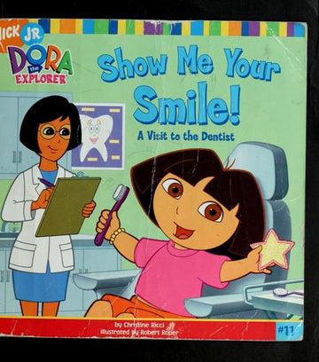 Show Me Your Smile!: A Visit To The Dentist (Dora The Explorer)