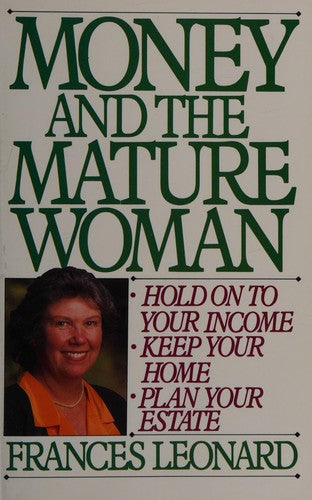 Money And The Mature Woman: how to hold on to your income, keep your home, plan your estate