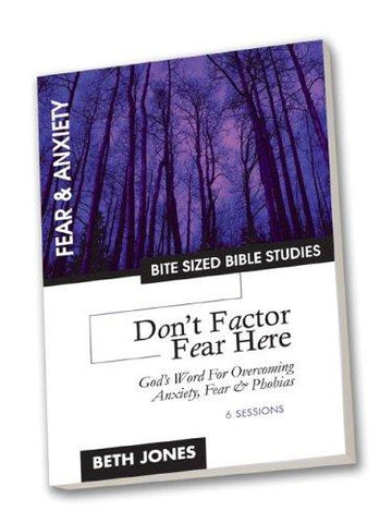 Don't Factor Fear Hear: God's Word For Overcoming Anxiety, Fear And Phobias (Bite Sized Bible Studies)