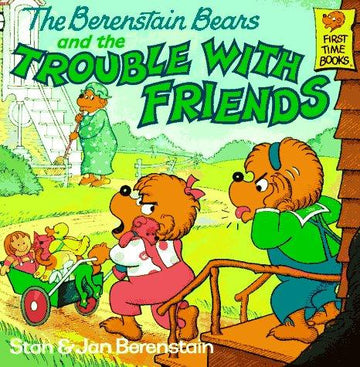 The Berenstain Bears And The Trouble With Friends (First Time Books(R))