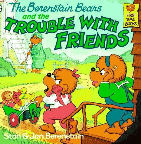 The Berenstain Bears And The Trouble With Friends (First Time Books(R))