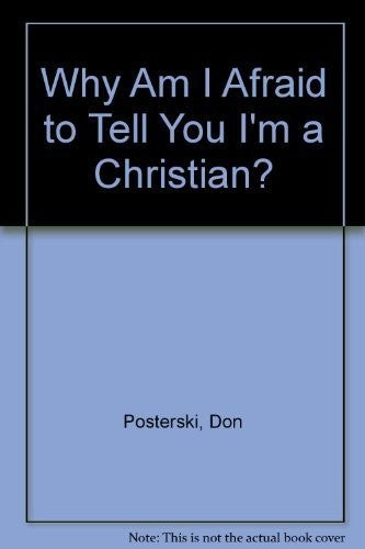 Why Am I Afraid To Tell You I'm A Christian?: witnessing Jesus' way