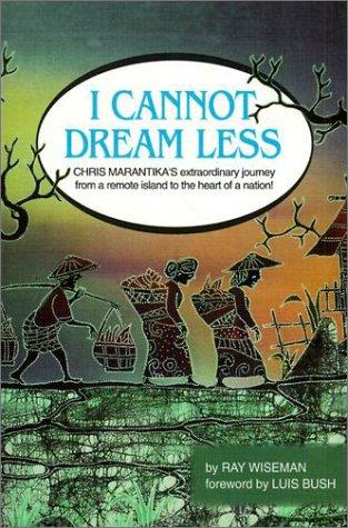 I Cannot Dream Less: Chris Marantika's Extraordinary Journey From A Remote Island To The Heart Of A Nation (with Notes and  Autographed)