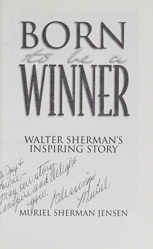 Born To Be A Winner: Walter Sherman's Inspiring Story (with notes and Autographed)