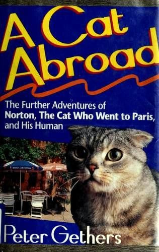 A Cat Abroad - Uncorrected Proof: the further adventures of Norton, the cat who went to Paris, and his human