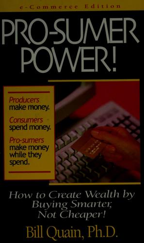 Pro-Sumer Power!: How To Create Wealth By Buying Smarter, Not Cheaper!: how to create wealth by buying smarter, not cheaper