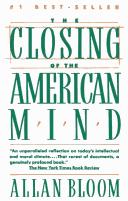 The Closing Of The American Mind: how higher education has failed democracy and impoverished the souls of today's students