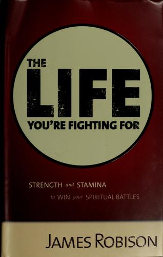 The Life Your Fighting For - Strength And Stamina: to win your spiritual battles