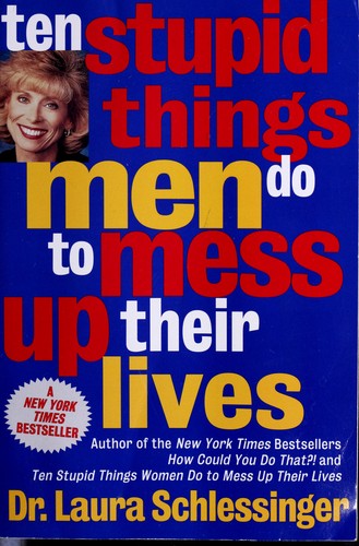 Ten Stupid Things Men Do To Mess Up Their Lives