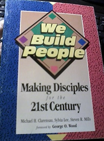 We Build People: Making Disciples For The 21st Century