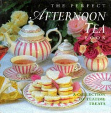 The Perfect Afternoon Tea Book: A Collection Of Teatime Treats (Perfect Recipes)