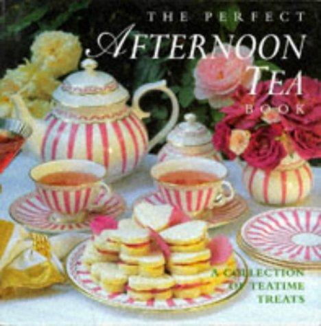 The Perfect Afternoon Tea Book: A Collection Of Teatime Treats (Perfect Recipes)