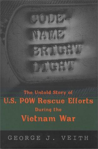 Code-Name Bright Light : The Untold Story Of U.S. Pow Rescue Efforts During The Vietnam War