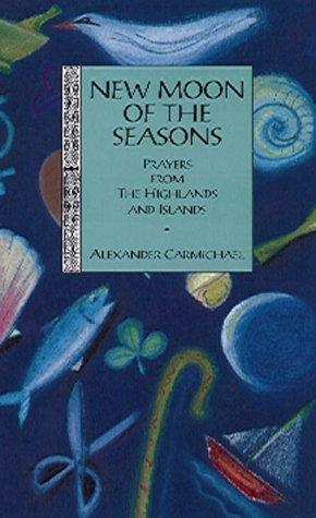 New Moon Of The Seasons: prayers from the Highlands and Islands