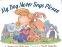 My Dog Never Says Please (with CD)