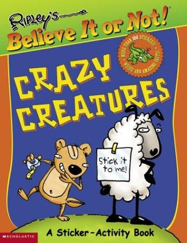 Crazy Creatures: (Ripley's Believe It Or Not)