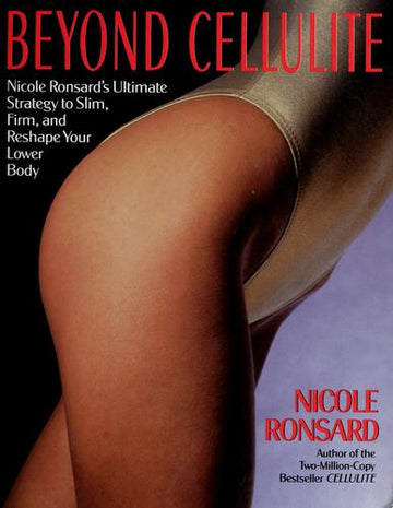 Beyond Cellulite: Nicole Ronsard's Ultimate Strategy to Slim, Firm and Reshape Your Lower Body