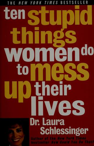 Ten Stupid Things Women Do To Mess Up Their Lives